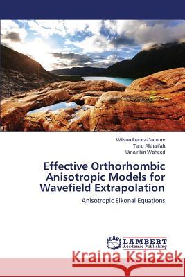 Effective Orthorhombic Anisotropic Models for Wavefield Extrapolation Ibanez-Jacome Wilson 9783659261138 LAP Lambert Academic Publishing - książka