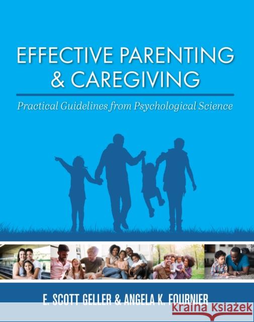 Effective Parenting and Caregiving: Practical Guidelines from Psychological Science E. Scott Geller Angela Fournier 9781793510013 Cognella Academic Publishing - książka