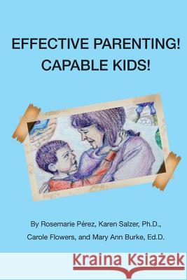 Effective Parenting! Capable Kids! Rosemarie Perez Karen Salze Carole Flowers 9781544039169 Createspace Independent Publishing Platform - książka