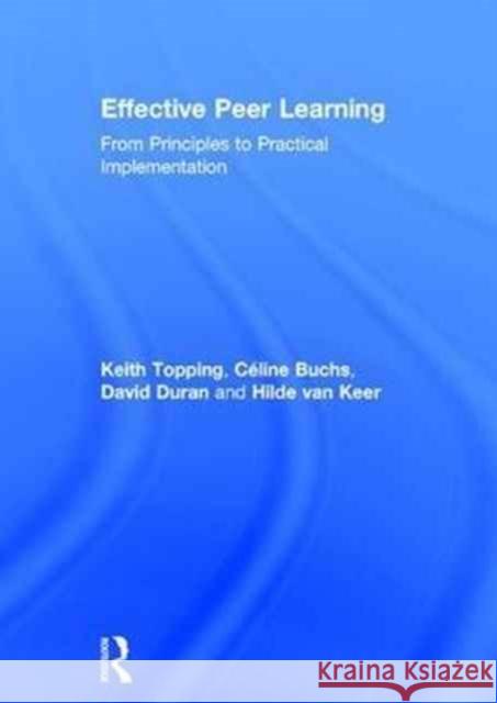 Effective Peer Learning: From Principles to Practical Implementation Keith Topping Celine Buchs David Duran 9781138906488 Routledge - książka