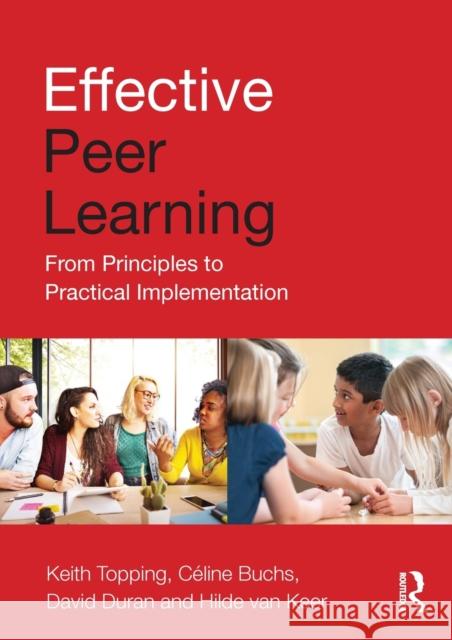 Effective Peer Learning: From Principles to Practical Implementation Keith Topping Celine Buchs David Duran 9781138906495 Routledge - książka