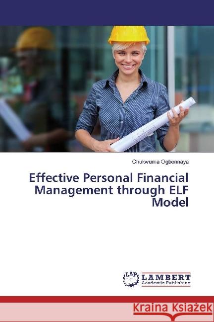 Effective Personal Financial Management through ELF Model Ogbonnaya, Chukwuma 9783330011472 LAP Lambert Academic Publishing - książka