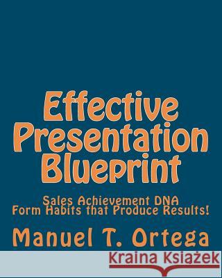 Effective Presentation Blueprint: Sales Achievement DNA Manuel T. Ortega 9781453853467 Createspace - książka