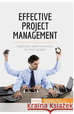 Effective Project Management: Lead your team to success on every project 50minutes 9782806284044 5minutes.com - książka