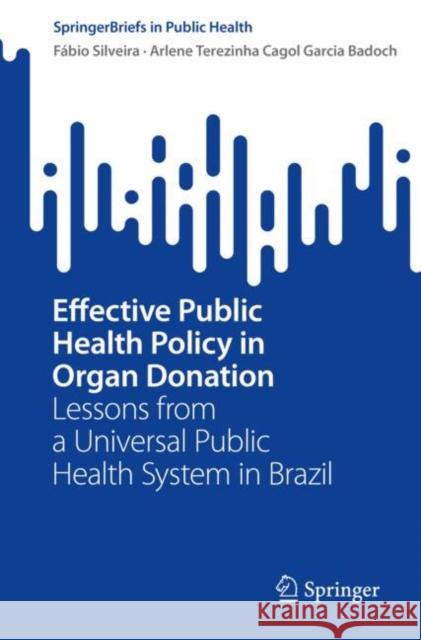 Effective Public Health Policy in Organ Donation: Lessons from a Universal Public Health System in Brazil Silveira, Fábio 9783030992873 Springer International Publishing - książka