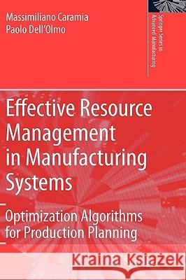 Effective Resource Management in Manufacturing Systems: Optimization Algorithms for Production Planning Caramia, Massimiliano 9781846280054 Springer - książka