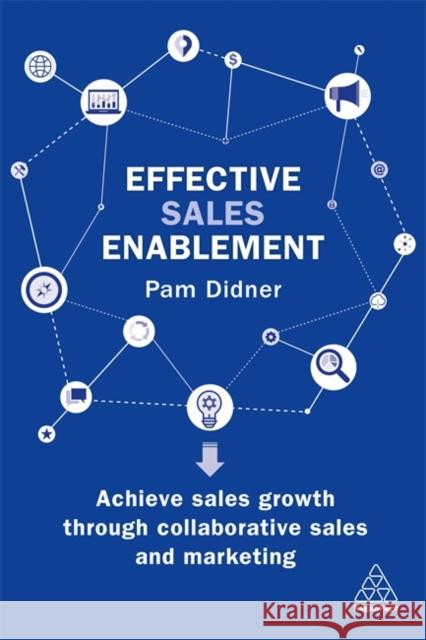 Effective Sales Enablement: Achieve Sales Growth Through Collaborative Sales and Marketing Didner, Pam 9780749483647 Kogan Page - książka