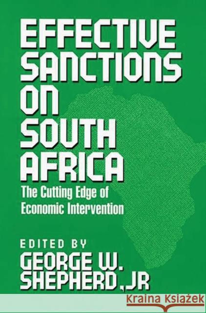 Effective Sanctions on South Africa: The Cutting Edge of Economic Intervention Shepherd, George W. 9780275937140 Praeger Publishers - książka