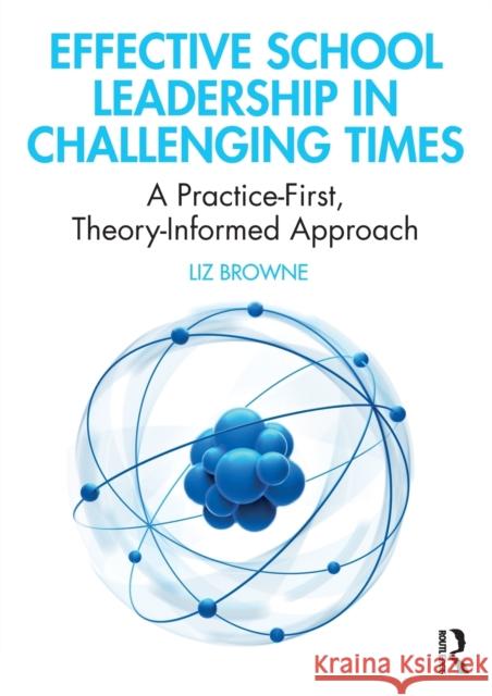 Effective School Leadership in Challenging Times: A Practice-First, Theory-Informed Approach Liz Browne 9780367186043 Routledge - książka