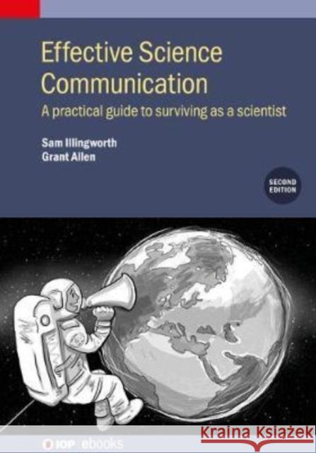 Effective Science Communication (Second Edition): A practical guide to surviving as a scientist Illingworth, Sam 9780750325189 IOP Publishing Ltd - książka