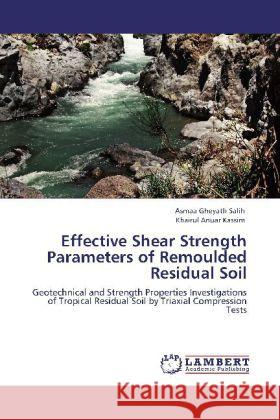 Effective Shear Strength Parameters of Remoulded Residual Soil Asmaa Gheyath Salih, Khairul Anuar Kassim 9783848439058 LAP Lambert Academic Publishing - książka