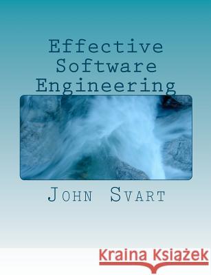 Effective Software Engineering: A guide to building successful software products Svart, John 9781481176231 Createspace - książka
