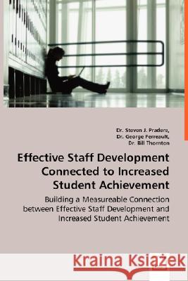 Effective Staff Development Connected to Increased Student Achievement - Building a Measureable Connection between Effective Staff Development and Inc Pradere, Steven 9783639026894 VDM VERLAG DR. MULLER AKTIENGESELLSCHAFT & CO - książka