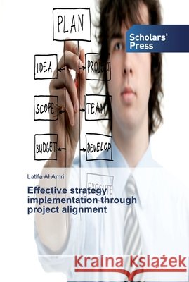Effective strategy implementation through project alignment Al Amri, Latifa 9786202301558 Scholar's Press - książka