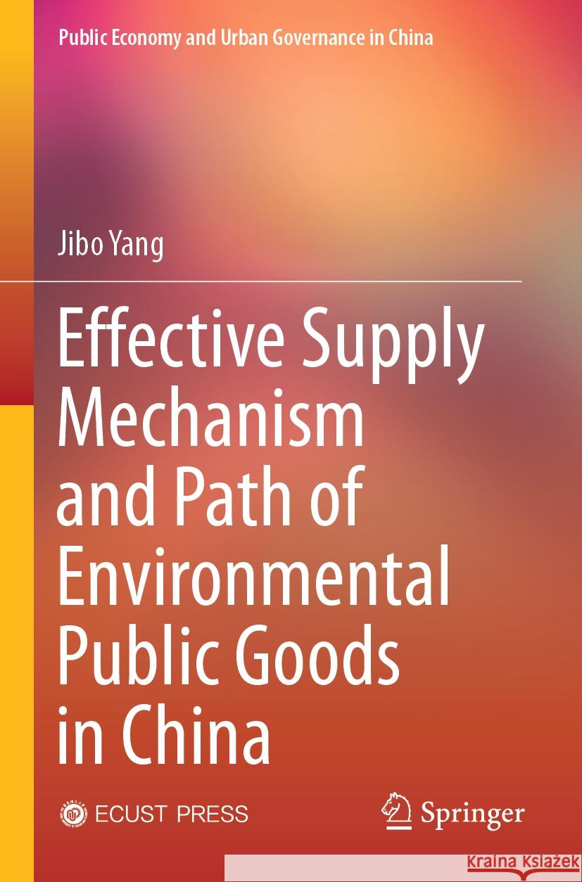 Effective Supply Mechanism and Path of Environmental Public Goods in China Yang, Jibo 9789819929412 Springer Nature Singapore - książka