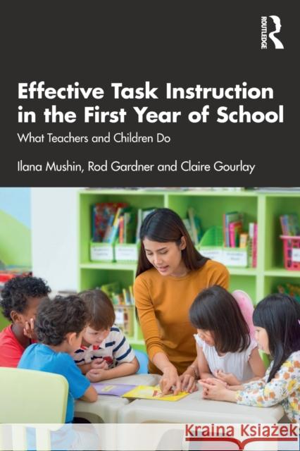 Effective Task Instruction in the First Year of School: What Teachers and Children Do Ilana Mushin Rod Gardner Claire Gourlay 9780367408374 Routledge - książka