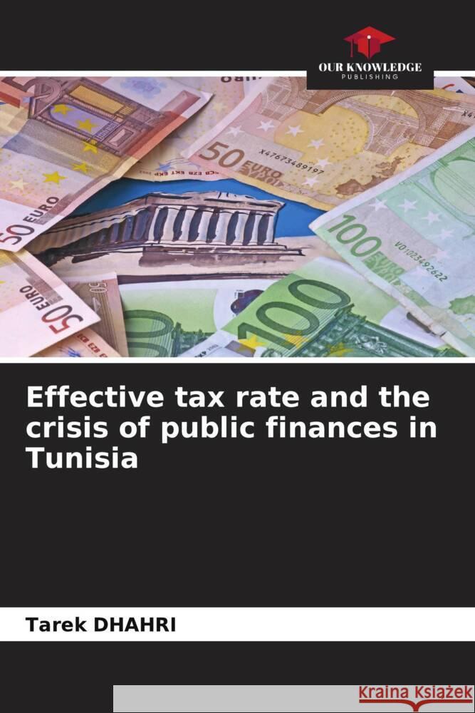 Effective tax rate and the crisis of public finances in Tunisia Dhahri, Tarek 9786205254509 Our Knowledge Publishing - książka