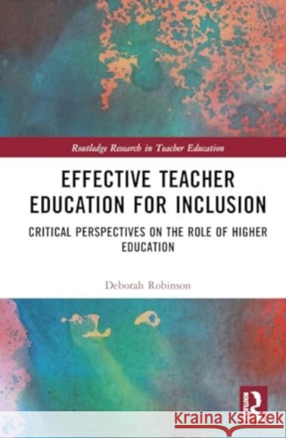 Effective Teacher Education for Inclusion: Critical Perspectives on the Role of Higher Education Deborah Robinson 9780367280512 Routledge - książka