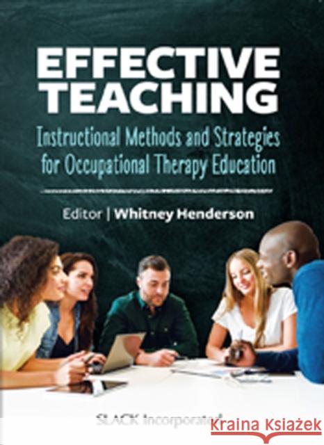 Effective Teaching: Instructional Methods and Strategies for Occupational Therapy Education Henderson, Whitney 9781630916794 Slack - książka