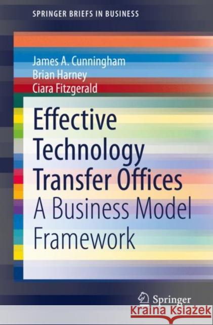 Effective Technology Transfer Offices: A Business Model Framework Cunningham, James a. 9783030419448 Springer - książka