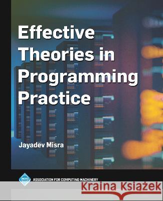 Effective Theories in Programming Practice Jayadev Misra 9781450399715 ACM Books - książka