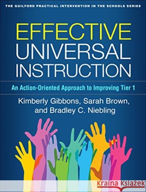 Effective Universal Instruction: An Action-Oriented Approach to Improving Tier 1 Kimberly Gibbons Sarah Brown Bradley C. Niebling 9781462536832 Guilford Publications - książka