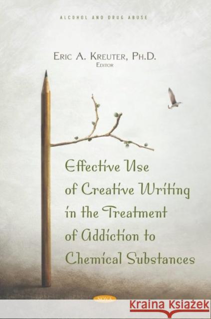 Effective Use of Creative Writing in the Treatment of Addiction to Chemical Substances Eric A. Kreuter 9781536199468 Nova Science Publishers Inc (RJ) - książka