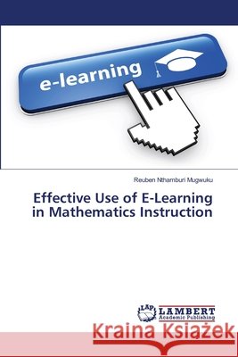 Effective Use of E-Learning in Mathematics Instruction Mugwuku, Reuben Nthamburi 9786139846818 LAP Lambert Academic Publishing - książka