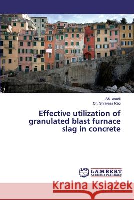 Effective utilization of granulated blast furnace slag in concrete Asadi, SS.; Srinivasa Rao, Ch. 9786200118790 LAP Lambert Academic Publishing - książka