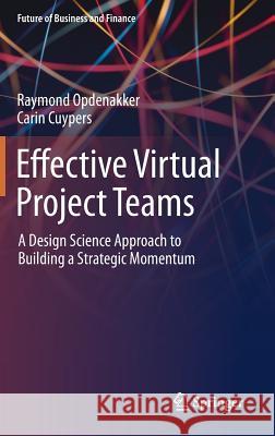 Effective Virtual Project Teams: A Design Science Approach to Building a Strategic Momentum Opdenakker, Raymond 9783030222277 Springer - książka