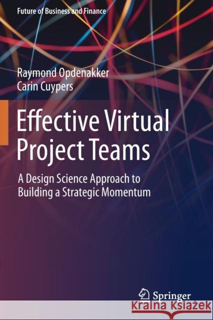 Effective Virtual Project Teams: A Design Science Approach to Building a Strategic Momentum Raymond Opdenakker Carin Cuypers 9783030222307 Springer - książka