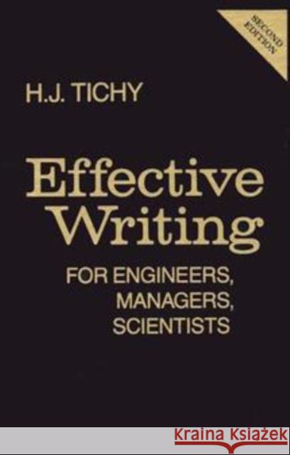 Effective Writing for Engineers, Managers, Scientists H. J. Tichy Sylvia Fourdrinier Tichy 9780471807087 Wiley-Interscience - książka