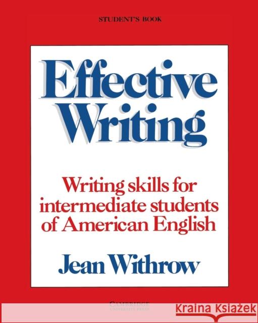 Effective Writing Student's Book: Writing Skills for Intermediate Students of American English Withrow, Jean 9780521316088 Cambridge University Press - książka