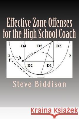 Effective Zone Offenses for the High School Coach Steve Biddison   9781482519013 Createspace Independent Publishing Platform - książka