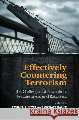 Effectively Countering Terrorism: The Challenges of Prevention, Preparedness and Response Beyer, Cornelia 9781845193034 Sussex Academic Press - książka