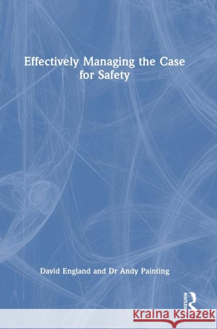 Effectively Managing the Case for Safety Andy (Attis Safety Management, UK) Painting 9781032284620 Taylor & Francis Ltd - książka