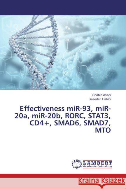 Effectiveness miR-93, miR-20a, miR-20b, RORC, STAT3, CD4+, SMAD6, SMAD7, MTO Asadi, Shahin; Habibi, Saeedeh 9783659853326 LAP Lambert Academic Publishing - książka