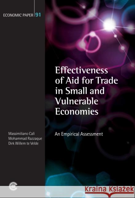 Effectiveness of Aid for Trade in Small and Vulnerable Economies: An Empirical Assessment Massimiliano Calì, Mohammad Razzaque, Dirk Willem te Velde 9781849290487 Commonwealth Secretariat - książka