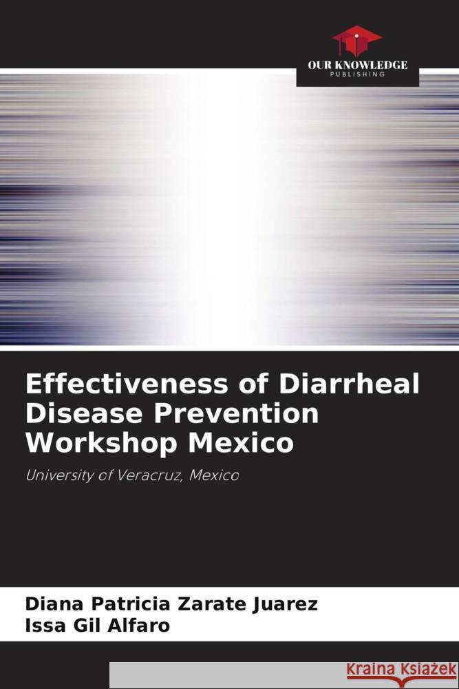 Effectiveness of Diarrheal Disease Prevention Workshop Mexico Zaráte Juárez, Diana Patricia, Gil Alfaro, Issa 9786206398400 Our Knowledge Publishing - książka