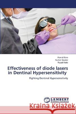 Effectiveness of diode lasers in Dentinal Hypersensitivity Kamal Baro, Kumar Saurav, Rupali Kalsi 9786205507834 LAP Lambert Academic Publishing - książka