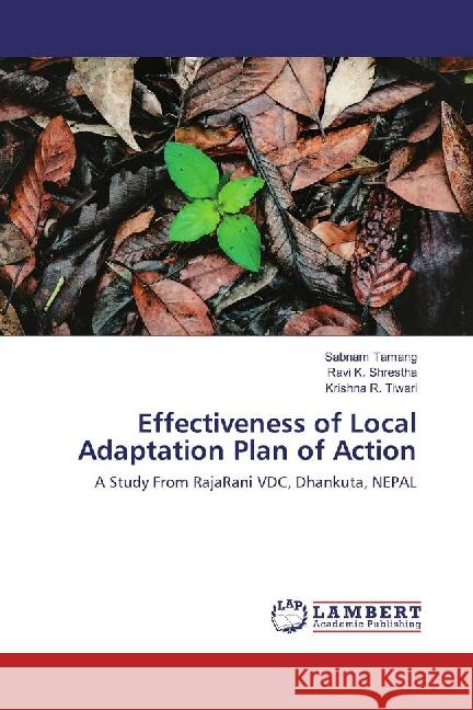 Effectiveness of Local Adaptation Plan of Action : A Study From RajaRani VDC, Dhankuta, NEPAL Tamang, Sabnam; Shrestha, Ravi K.; Tiwari, Krishna R. 9783659884146 LAP Lambert Academic Publishing - książka