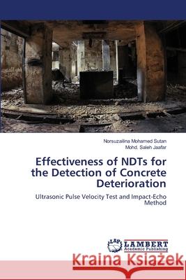 Effectiveness of NDTs for the Detection of Concrete Deterioration Mohamed Sutan, Norsuzailina 9783847370741 LAP Lambert Academic Publishing - książka