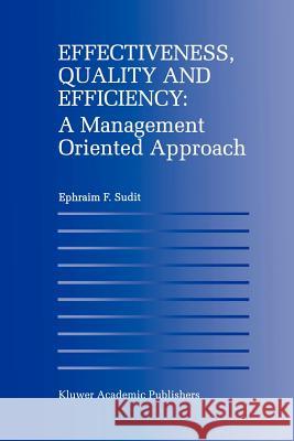 Effectiveness, Quality and Efficiency: A Management Oriented Approach Ephraim F. Sudit 9789401073158 Springer - książka