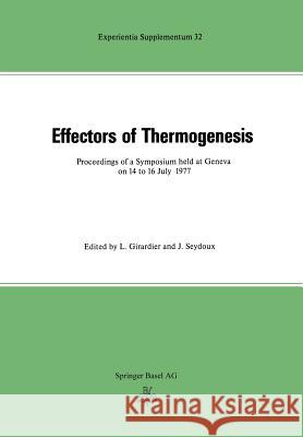 Effectors of Thermogenesis: Proceedings of a Symposium Held at Geneva (Switzerland) on 14 to 16 July 1977 Girardier 9783034855617 Birkhauser - książka