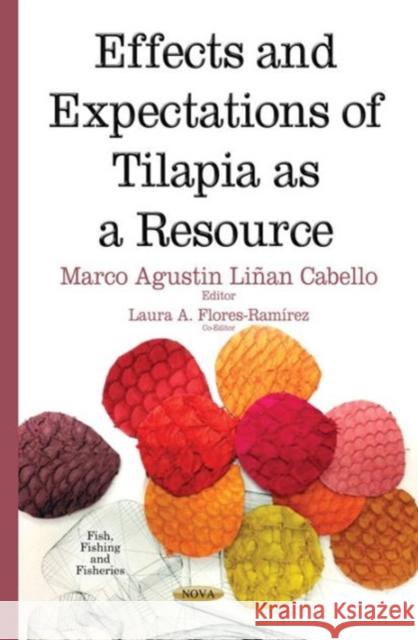 Effects & Expectations of Tilapia as a Resource Marco Agustin Linan-Cabello 9781634633079 Nova Science Publishers Inc - książka