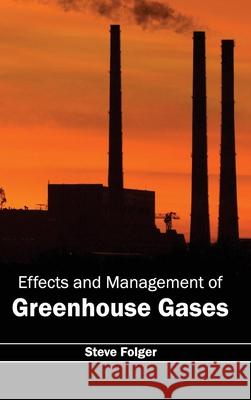Effects and Management of Greenhouse Gases Steve Folger 9781632391667 Callisto Reference - książka