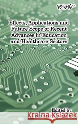 Effects, Applications and Future Scope of Recent Advances in Healthcare and Education Sectors Manisha Vohra   9781922617309 Central West Publishing - książka