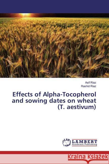 Effects of Alpha-Tocopherol and sowing dates on wheat (T. aestivum) Riaz, Asif; Riaz, Rashid 9786139914623 LAP Lambert Academic Publishing - książka