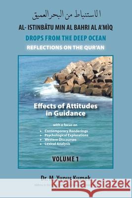 Effects of Attitudes in Guidance: Al-Istinbãtu min al-Bahri al-A'mìq: Drops from the Deep Ocean-Reflections of the Qurãn Kumek, M. Yunus 9781950979295 Medina House Publishing - książka