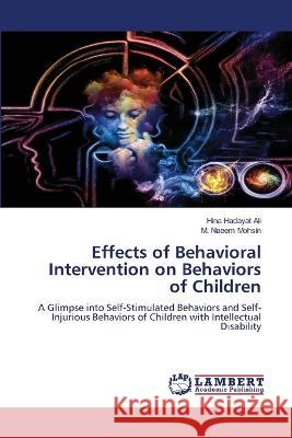 Effects of Behavioral Intervention on Behaviors of Children Hina Hadayat Ali, M Naeem Mohsin 9786205511220 LAP Lambert Academic Publishing - książka